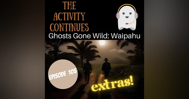image for Episode 105: Ghosts Gone Wild: Waipahu Extras