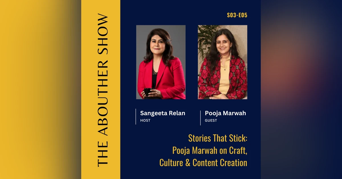 S3E109- Stories That Stick: Pooja Marwah on Craft, Culture & Content Creation