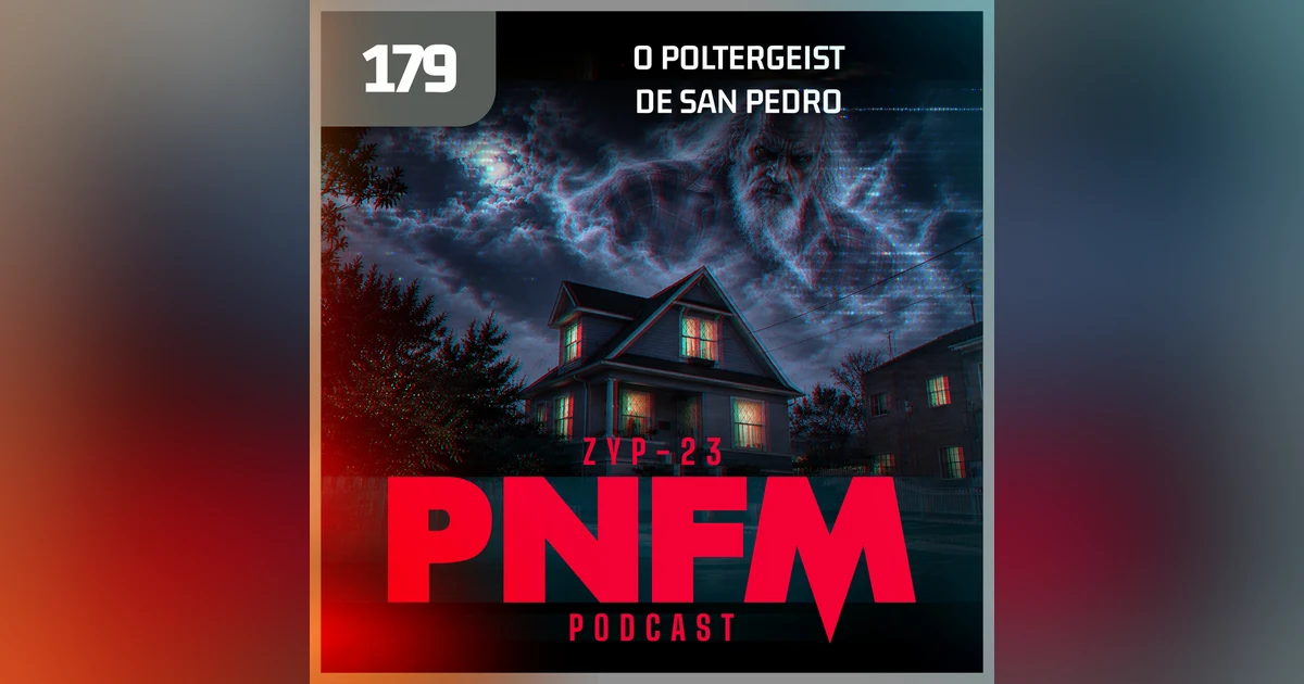 PNFM - EP179 - O Poltergeist de San Pedro