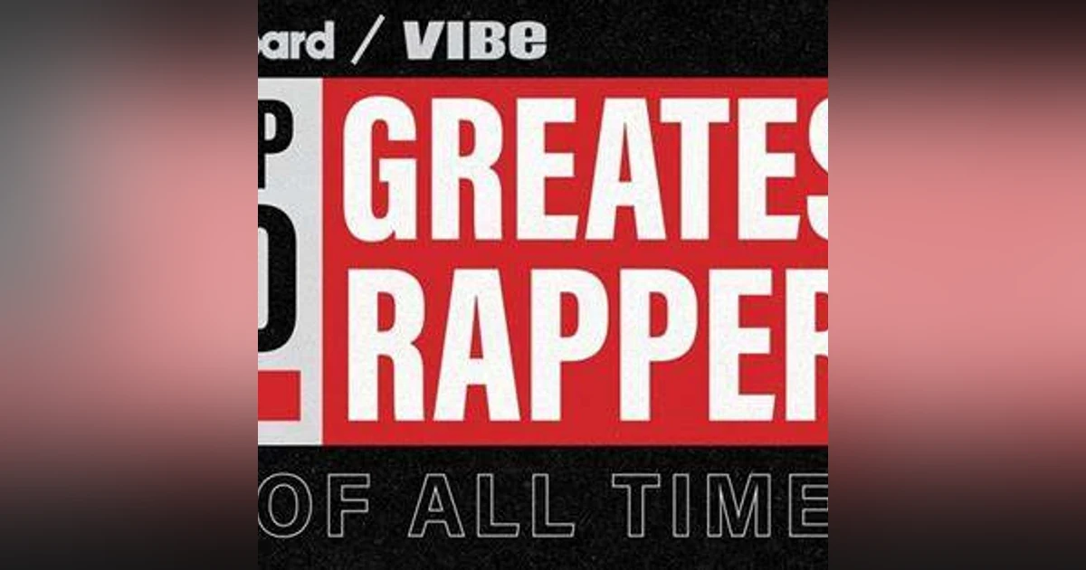 🔒 Billboard and Vibe's 50 Greatest Rappers List Discussion Continued