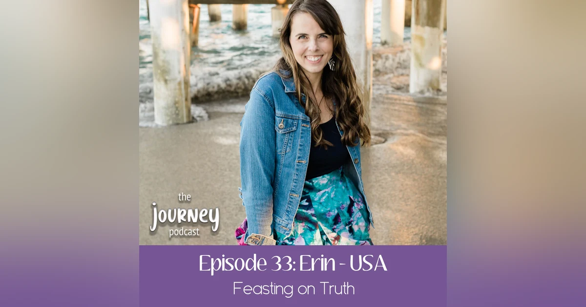 33: Erin - USA - Feasting on Truth