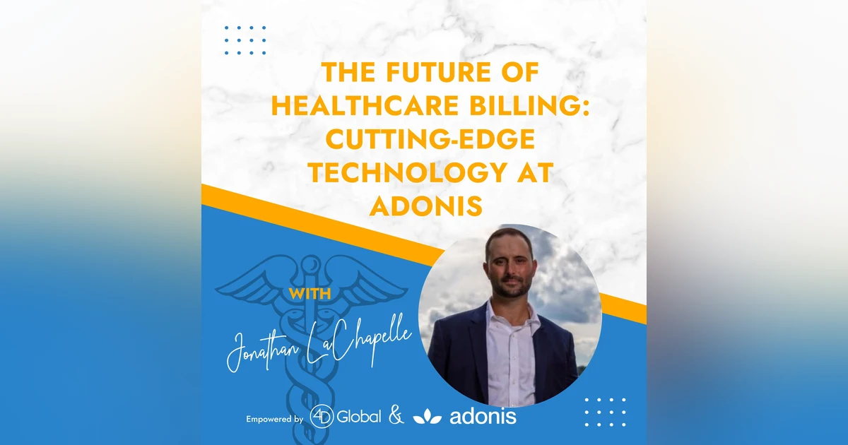 The Future of Healthcare Billing: Cutting-Edge Technology at Adonis with Jonathan LaChapelle