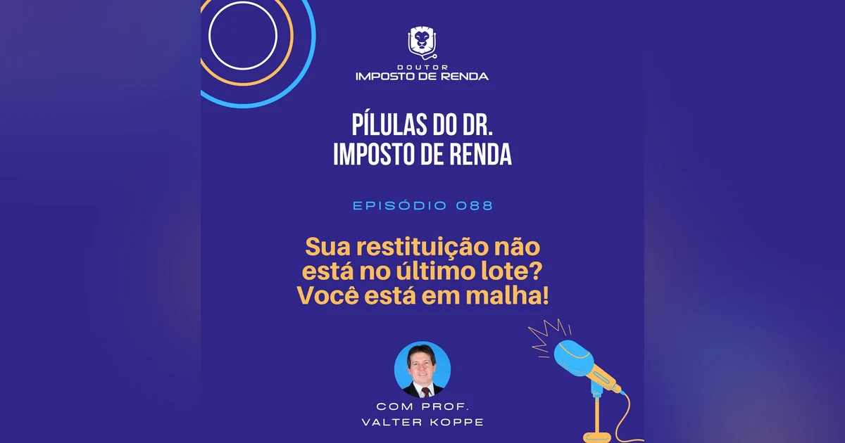 PDIR #088 – Sua restituição não está no último lote? Você está em malha!
