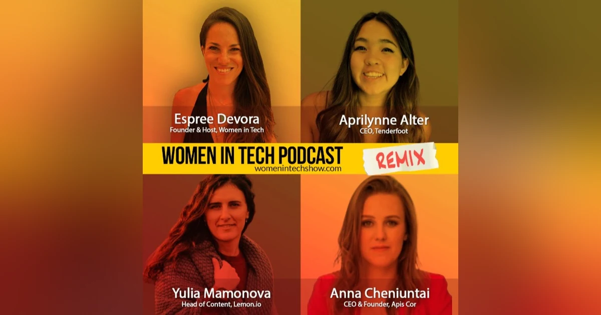 Remix: Yulia Mamonova, Aprilynne Alter, and Anna Cheniuntai: Women In Tech