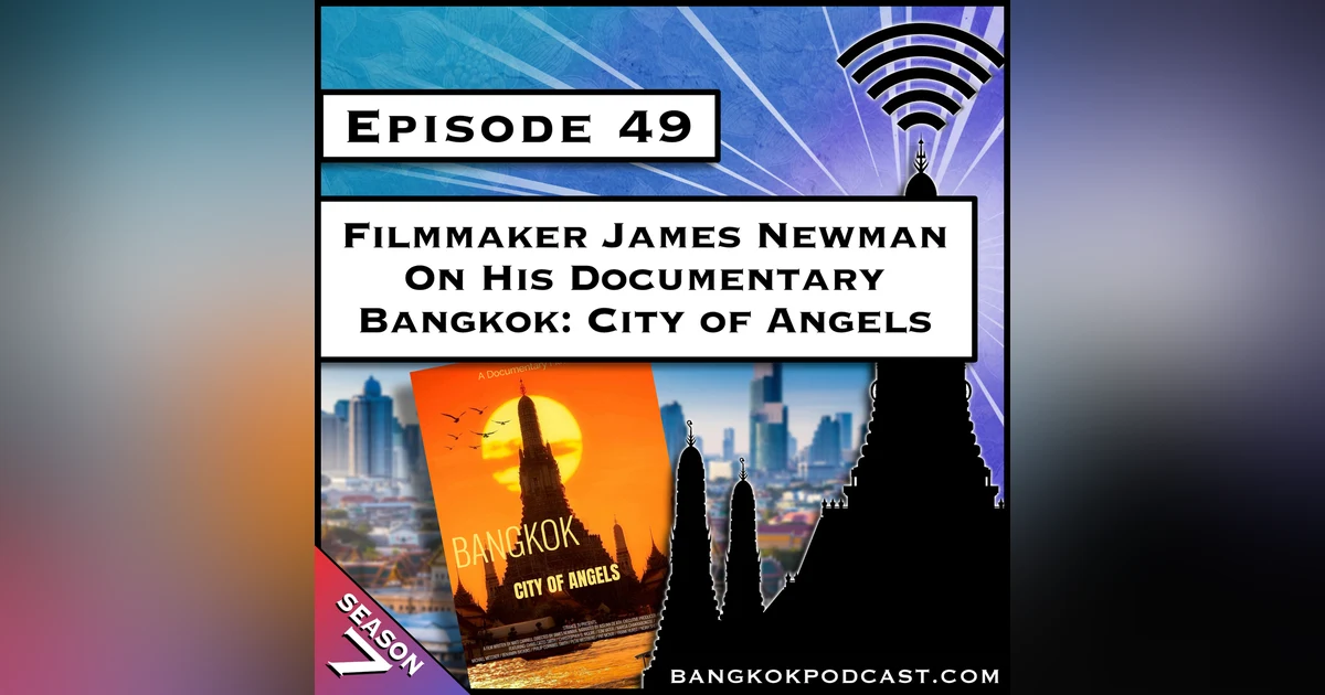 Filmmaker James Newman on his Documentary Bangkok: City of Angels [S7.E49]