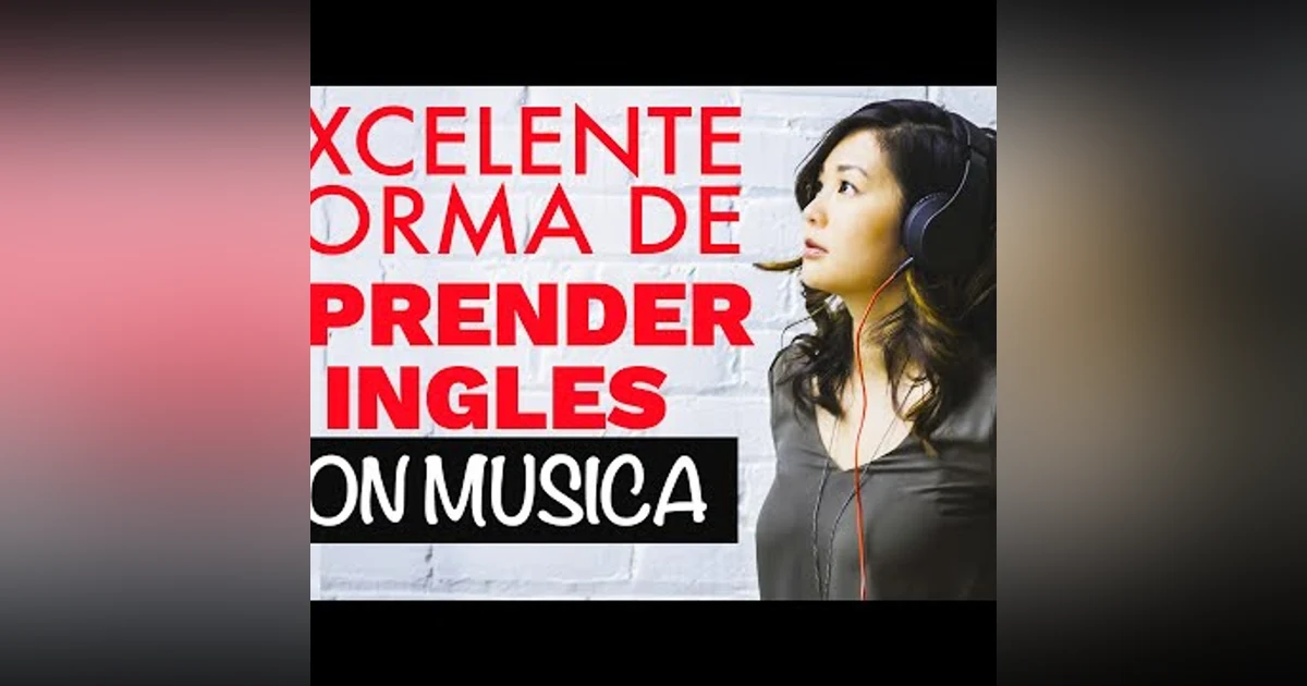 034. La Forma MAS EFECTIVA Para Aprender Inglés con Música