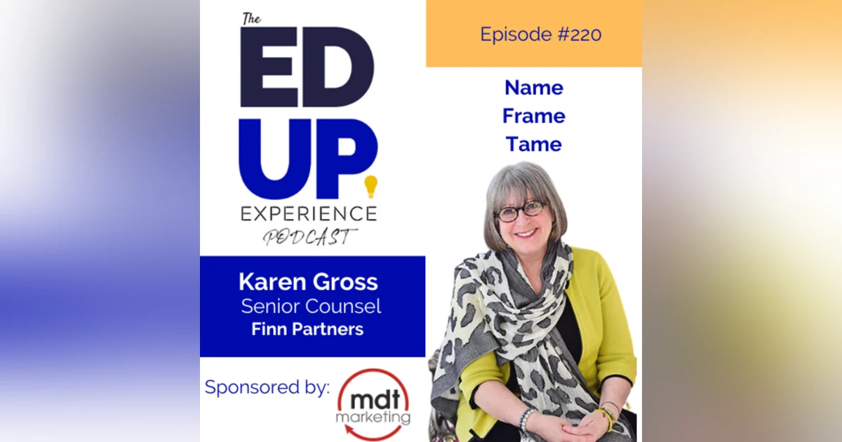 220: Name, Frame, and Tame - with Karen Gross, Senior Counsel, Finn Partners