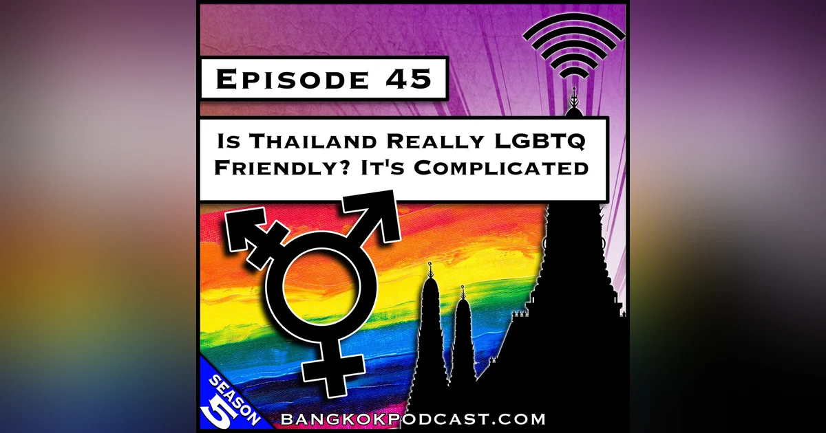 Is Thailand Really LGBTQ Friendly? It’s Complicated [S5.E45]
