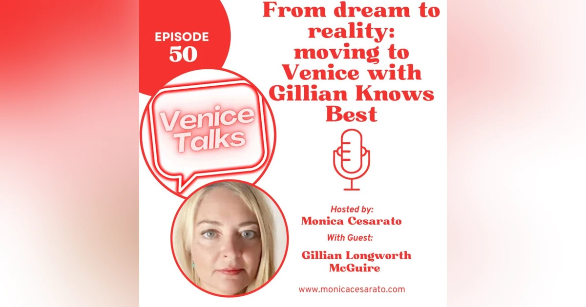 Ep.50 - From Dream to Reality: Instagram Sensation's Journey to Venice - A chat with Gillian Longworth McGuire from Gillian Knows Best