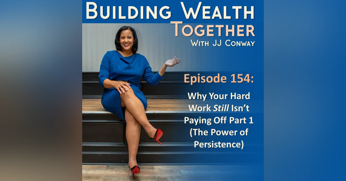 Episode 154: Why Your Hard Work Hasn't Paid Off Part 1