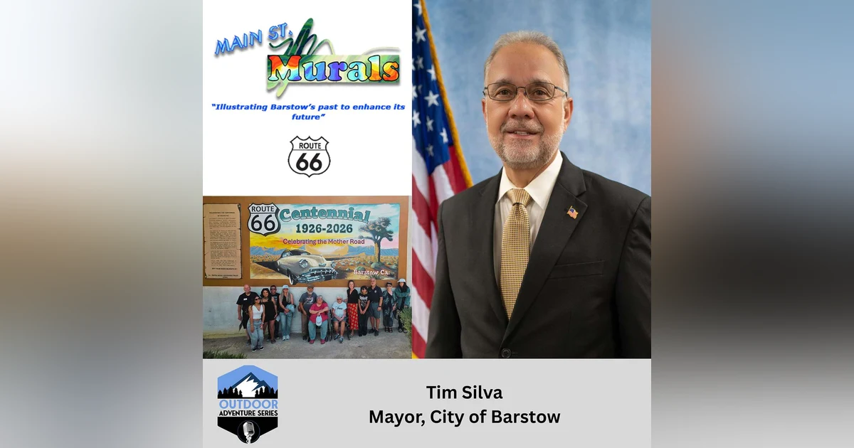 Discovering Barstow: Murals, Route 66, and Vision for the Future with Mayor Tim Silva