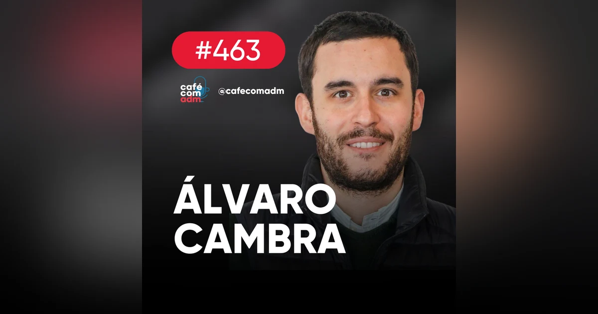 Ele quer comprar sua empresa, com Álvaro Cambra López | Café com ADM 463