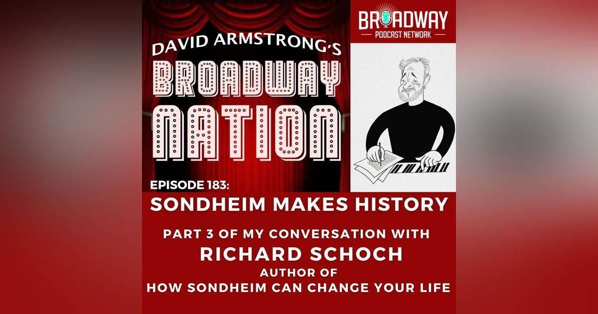 Episode 183: SONDHEIM MAKES HISTORY,  a conversation with author Richard Schoch, part 3