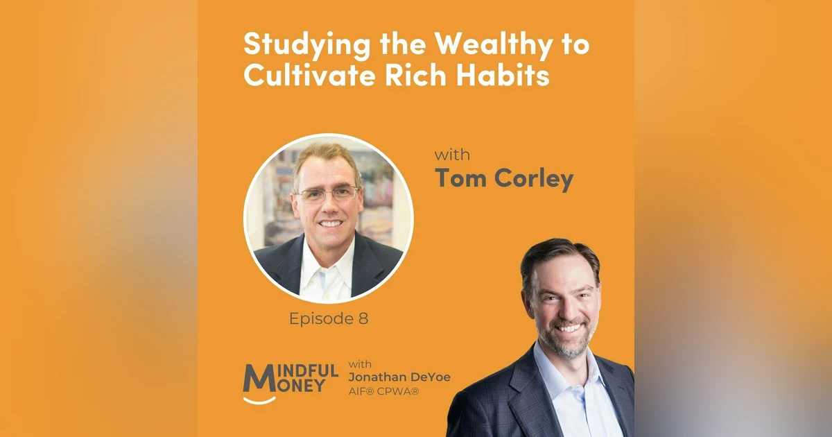 008: Tom Corley - Studying the Wealthy to Cultivate Rich Habits