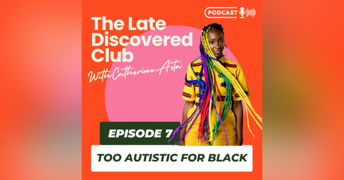 Episode 7 - Too Autistic For Black