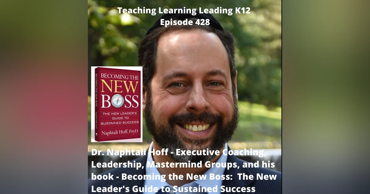 Dr. Naphtali Hoff - Executive Coaching, Leadership, Mastermind Groups, and his book - Becoming the New Boss: The New Leader‘s Guide to Sustained Success - 428