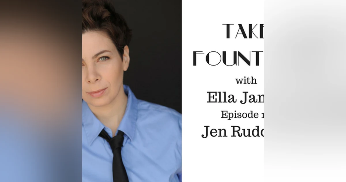 15: Jen Rudolph's tips on 'making it' - Take Fountain with Ella James Episode 14