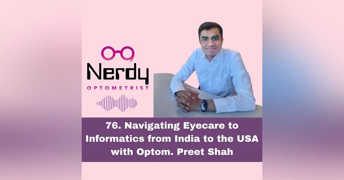 76. Navigating Eyecare to Informatics from India to the USA with Optom. Preet Shah