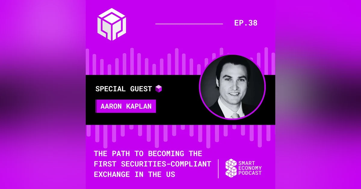 S1E38 - Aaron Kaplan - Prometheum | The Path to Becoming the First Securities-Compliant Exchange in the US