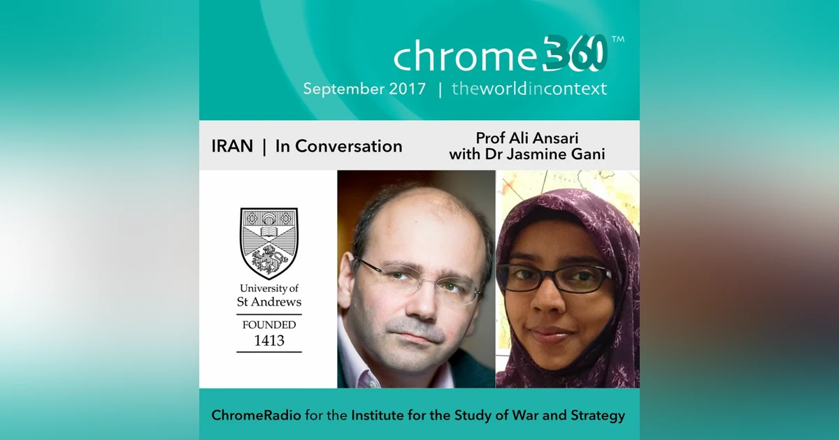 Chrome360 | IRAN SERIES | In Conversation - Professor Ali Ansari & Dr Jasmine Gani | 7 Sept 2017
