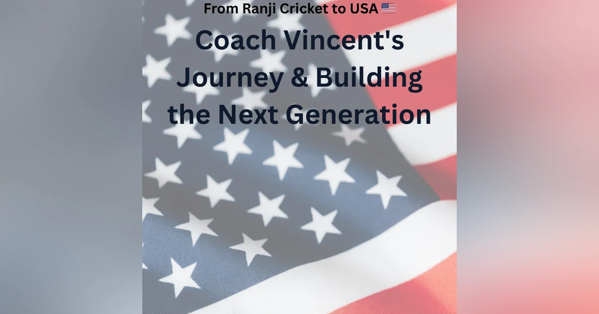 From Ranji Cricket to USA : Coach Vincent's Journey & Building the Next Generation