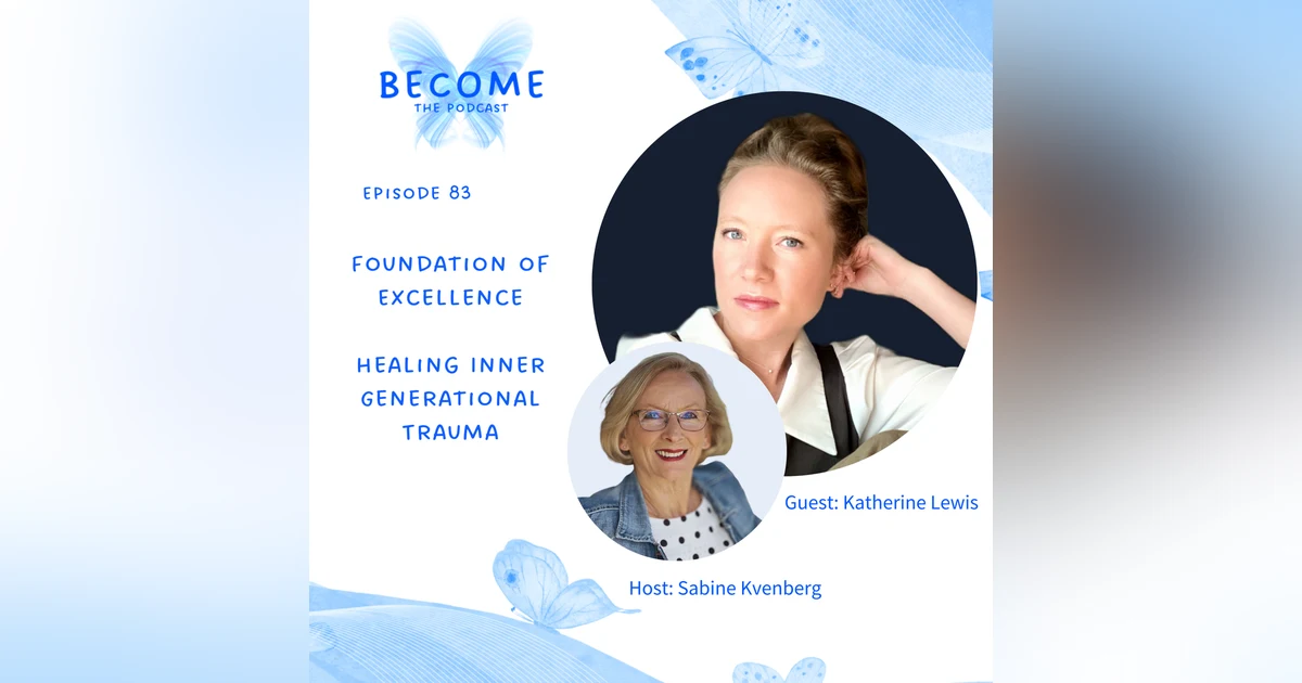 Ep.83 Foundation of Excellence - Healing Inner Generational Trauma