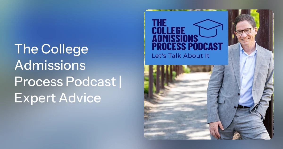 The College Admissions Process Podcast | Expert Advice
