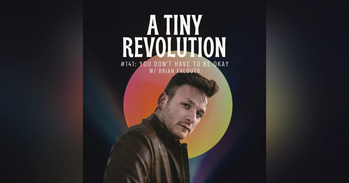 #144: You Don't Have to Be Okay, w/ Brian Falduto
