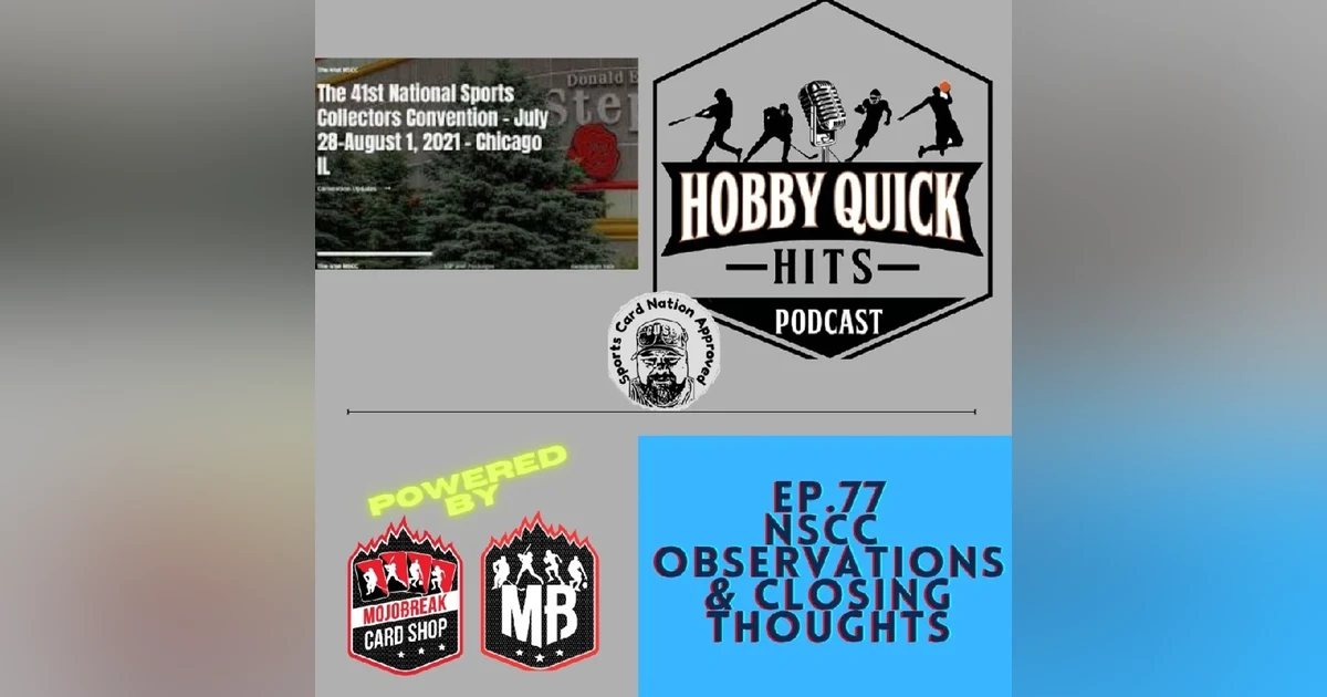 Hobby Quick Hits Ep.77 NSCC Observations & Closing Thoughts