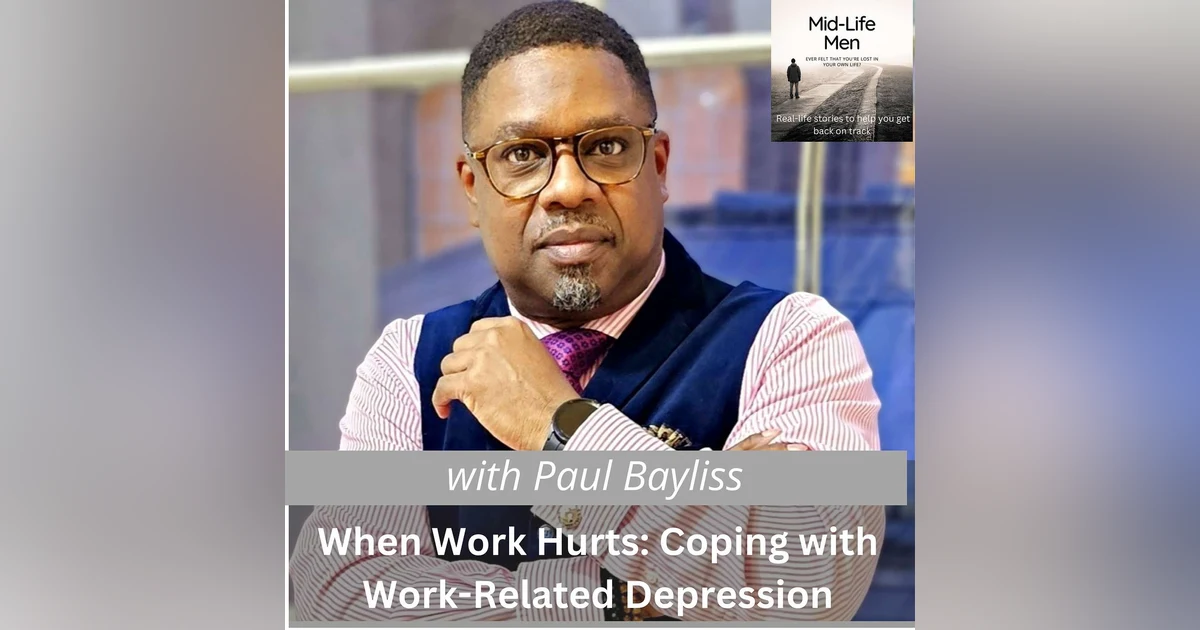 When Work Hurts: Coping with Work-Related Depression, with Paul Bayliss
