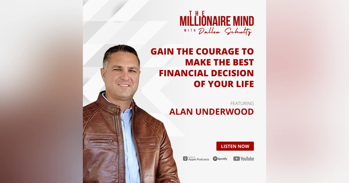 EP01: Gain the Courage to Make the Best Financial Decision of Your Life with Alan Underwood
