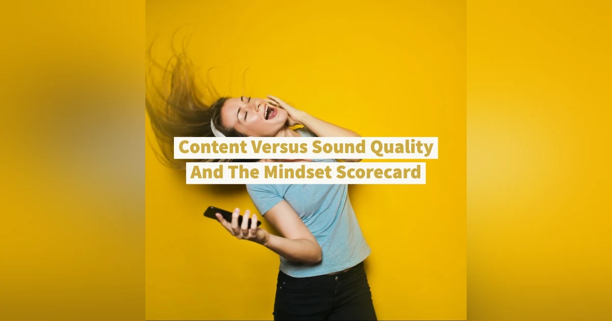 Content Versus Sound Quality And The Mindset Scorecard