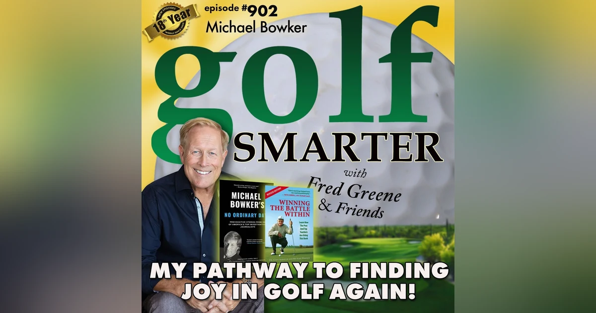 My Pathway To Finding Joy In Golf Again with Author Michael Bowker  |  #902