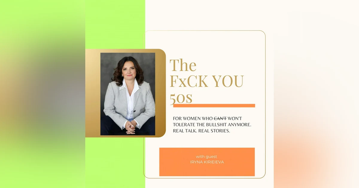 From Ukraine to The U.S | A Journey of Starting Over at 50 with Former Banking CEO, Iryna Kirieieva