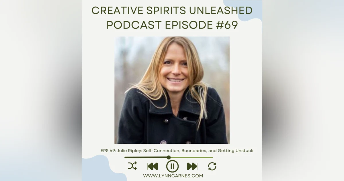 #69 Julie Ripley: Self-Connection, Boundaries, and Getting Unstuck
