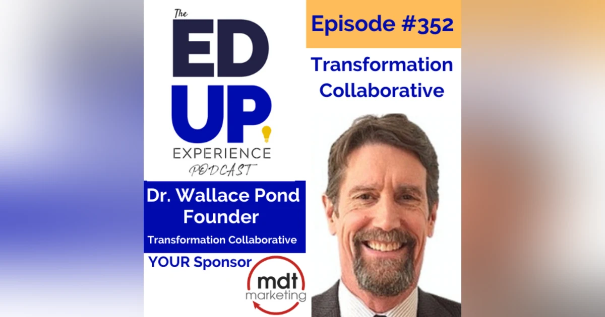 352: Transformation Collaborative - with Dr. Wallace Pond, Founder of the Transformation Collaborative