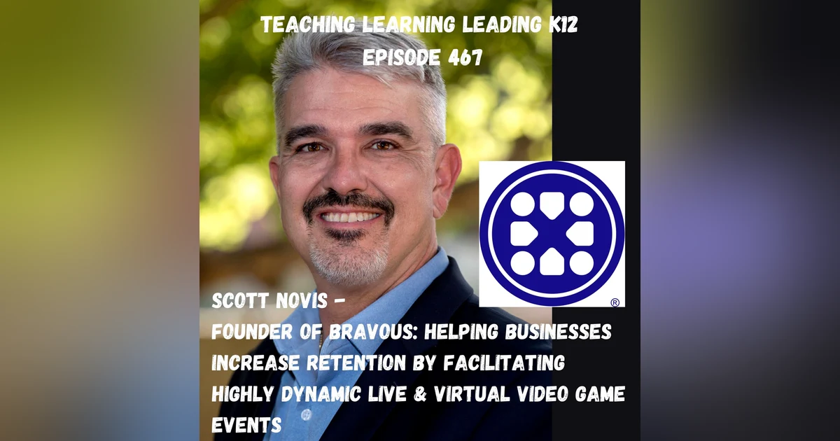 Scott Novis - Founder of Bravous - Helping Businesses Increase Retention By Facilitating Highly Dynamic Live & Virtual Video Game Events - 467