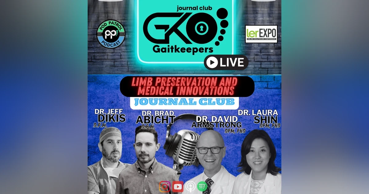 Pod Patrol Podcast S2.E16 - GaitKeepers E4 - Limb Preservation, AI & Medical Advancements - Dr. David Armstrong & Dr. Laura Shin