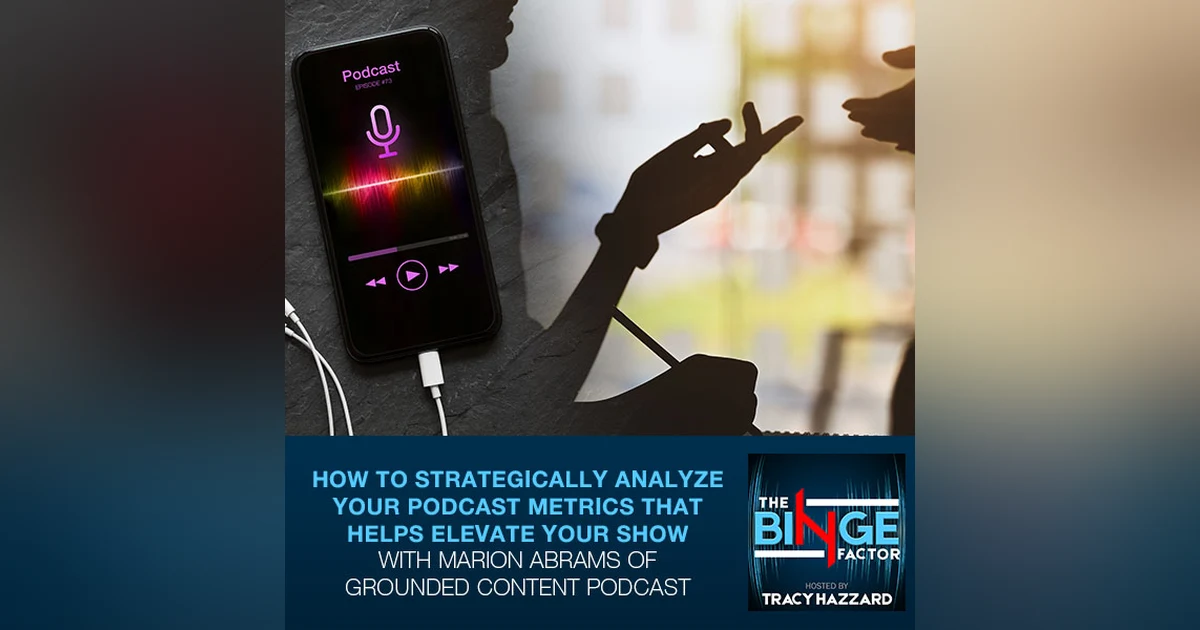 How To Strategically Analyze Your Podcast Metrics That Helps Elevate Your Show With Marion Abrams Of Grounded Content Podcast