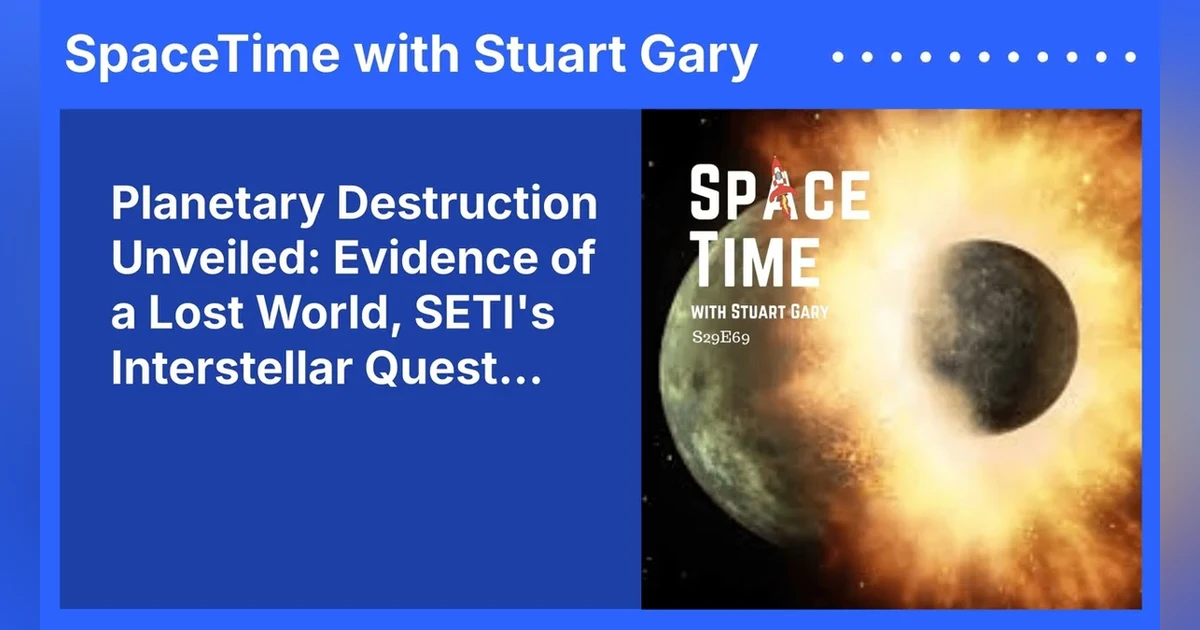 Planetary Destruction Unveiled: Evidence of a Lost World, SETI’s Interstellar Quest...