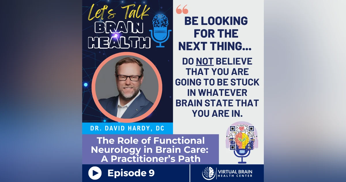 The Role of Functional Neurology in Brain Care: A Practitioner’s Path with Dr. David Hardy, DC