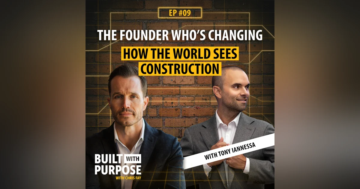 The Founder Who’s Changing How the World Sees Construction | Tony Iannessa