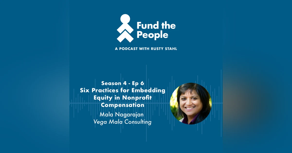 6 Practices for Embedding Equity in Nonprofit Compensation - with Mala Nagarajan, Vega Mala Consulting