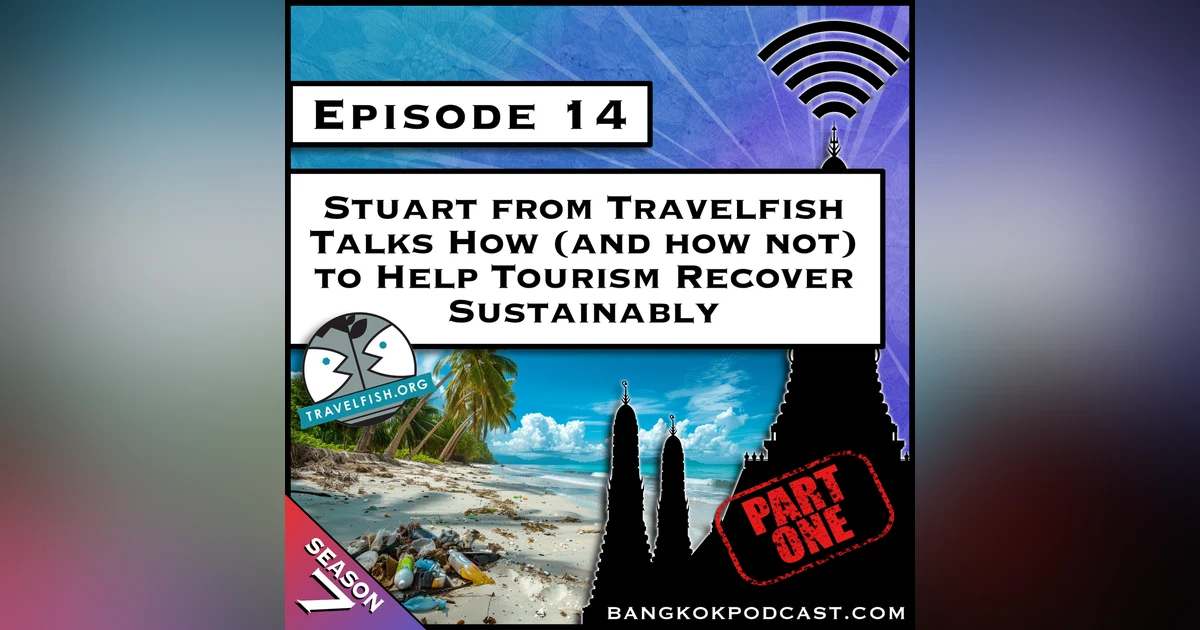 Stuart from Travelfish Talks How (and how not) to Help Tourism Recover Sustainably [S7.E14]