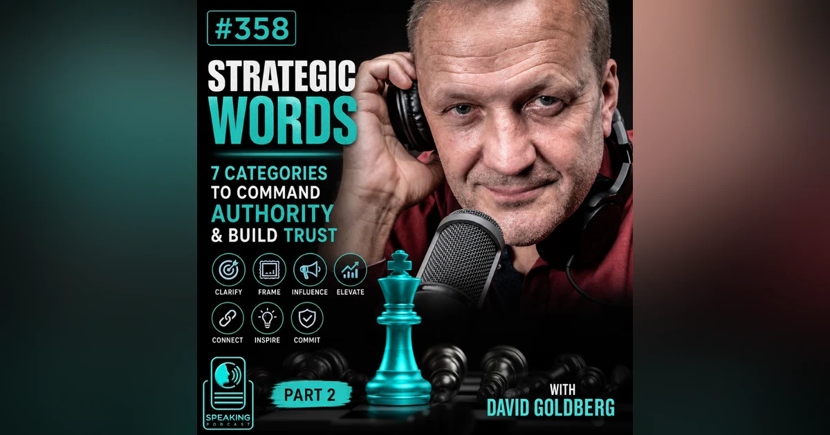 #358 Strategic Words: 7 Categories to Command Authority and Build Trust with David Goldberg (Part 2)