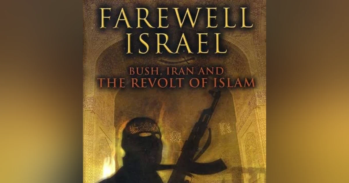 Farewell Isreal: Bush, Iran, and the Revolt of Islam