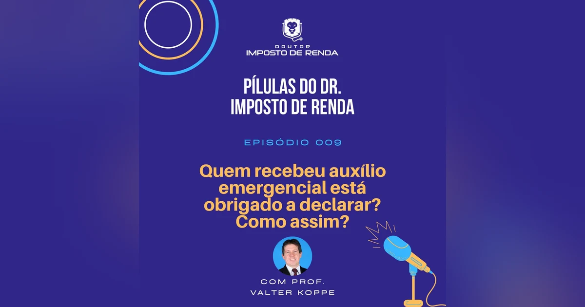 PDIR #009 - Quem recebeu auxílio emergencial está obrigado a declarar? Como assim?