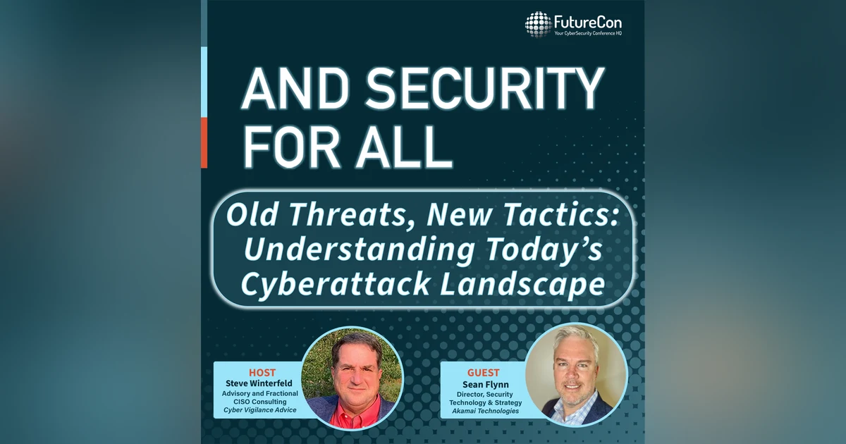 ENCORE:  Old Threats, New Tactics: Understanding Today’s Cyberattack Landscape