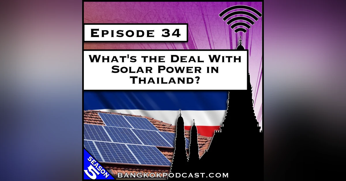 What’s the Deal with Solar Power in Thailand? [S5.E34]