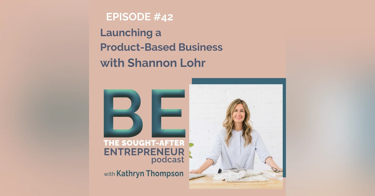 From Idea Stage to Launching a Product-Based Business with Shannon Lohr